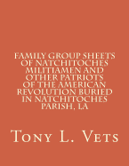 Family Group Sheets of Natchitoches Militiamen and Other Patriots of the American Revolution Buried in Natchitoches Parish, La