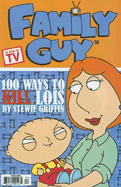 Family Guy: 100 Ways to Kill Lois - Fleckenstein, Matt, and Phillips, Ben