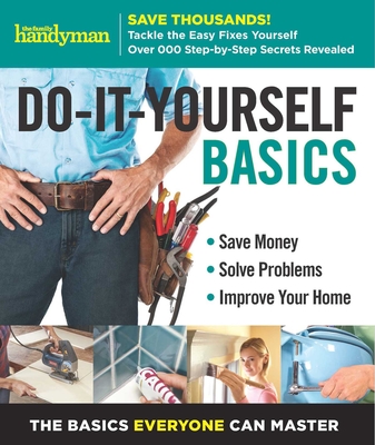 Family Handyman Do-It-Yourself Basics Volume 2: Save Money, Solve Problems, Improve Your Home - Editors of Family Handyman, Editors Of Family Handyman (Editor), and Family Handyman (Editor)