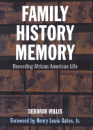 Family, History, and Memory: Recording African-American Life - Willis, Deborah