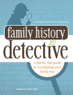 Family History Detective: A Step-By-Step Guide to Investigating Your Family Tree