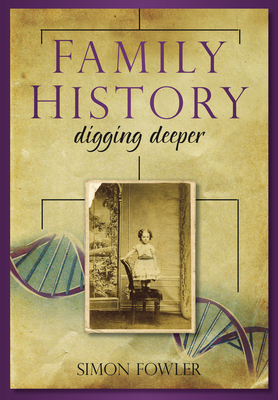 Family History: Digging Deeper - Fowler, Simon