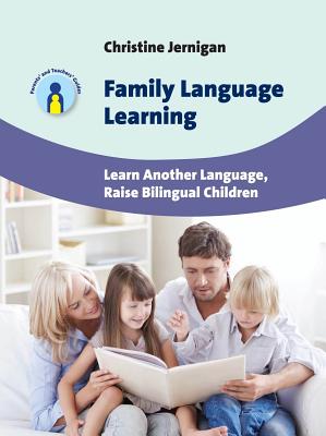 Family Language Learning: Learn Another Language, Raise Bilingual Children - Jernigan, Christine