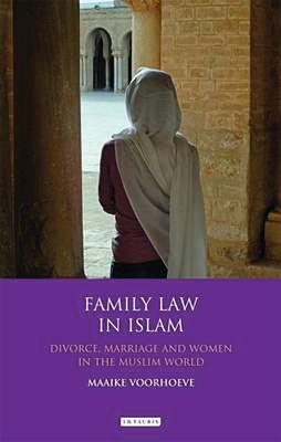 Family Law in Islam: Divorce, Marriage and Women in the Muslim World - Voorhoeve, Maaike (Editor)