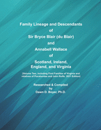 Family Lineage and Descendants of Sir Bryce Blair (du Blair) and Annabell Wallace of Scotland, Ireland, England, and Virginia: Volume One, including First Families of Virginia and relatives of Pocahontas and John Rolfe, 2021 Edition