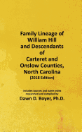 Family Lineage of William Hill and Descendants of Carteret and Onslow Counties, North Carolina: 2018 Edition; includes sources and name index