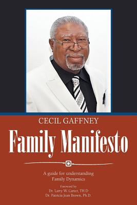 Family Manifesto: A Guide for Understanding Family Dynamics - Carter Th D, Larry W, Dr. (Foreword by), and Brown, Patricia Jean, Dr. (Foreword by), and Gaffney, Cecil