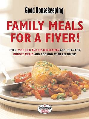 Family Meals for a Fiver!: Over 250 recipes and ideas for budget meals and cooking with leftovers - Good Housekeeping Institute