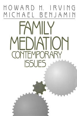 Family Mediation: Contemporary Issues - Irving, Howard H, and Benjamin, Michael