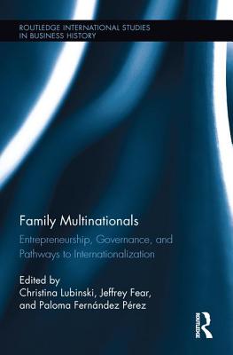 Family Multinationals: Entrepreneurship, Governance, and Pathways to Internationalization - Lubinski, Christina (Editor), and Fear, Jeffrey (Editor), and Fernndez Prez, Paloma (Editor)