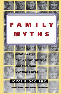 Family Myths: Living Our Roles, Betraying Ourselves - Block, Joyce, Ph.D.