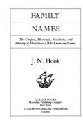 Family Names: The Origins, Meanings, Mutations, and History of More Than 2,800 American Names - Hook, J N