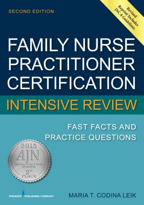 Family Nurse Practitioner Certification Intensive Review: Fast Facts and Practice Questions - Leik, Maria T. Codina