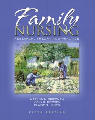 Family Nursing: Research, Theory, and Practice - Friedman, Marilyn R, and Bowden, Vicky R, Dnsc, RN, and Jones, Elaine