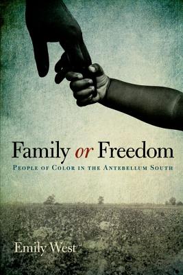 Family or Freedom: People of Color in the Antebellum South - West, Emily