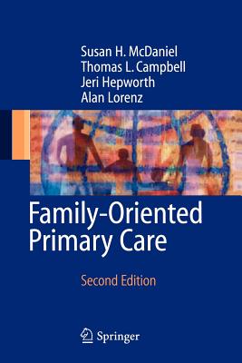 Family Oriented Primary Care - McDaniel, Susan H, PhD, and Satcher, D (Foreword by), and Campbell, Thomas L