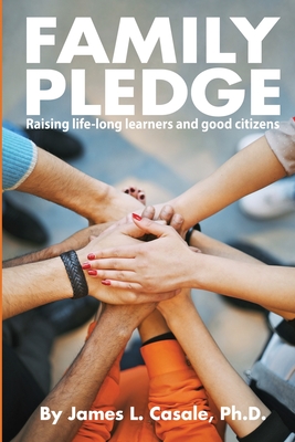 Family Pledge: The Ultimate Guide to Raising SMART KIDS in a BROKEN SCHOOL SYSTEM - Casale Ph D, James L