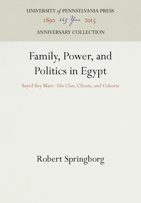 Family, Power, and Politics in Egypt: Sayed Bey Mare--His Clan, Clients, and Cohorts - Springborg, Robert