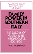 Family Power in Southern Italy: The Duchy of Gaeta and its Neighbours, 850-1139