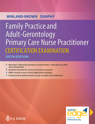 Family Practice and Adult-Gerontology Primary Care Nurse Practitioner Certification Examination - Winland-Brown, Jill E, Edd, Aprn, and Dunphy, Lynne M