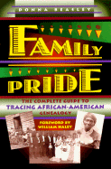 Family Pride: The Complete Guide to Tracing African-American Genealogy - Beasley, Donna, and Carter, Donna, and Haley, William (Foreword by)