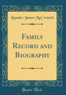 Family Record and Biography (Classic Reprint)