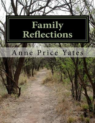 Family Reflections: Recollections of a Father, Harvey Lee Price, and His Son, W. Conway Price - Yates, Anne Price