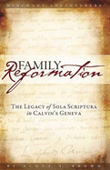 Family Reformation: the Legacy of Sola Scriptura in Calvin's Geneva