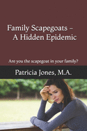 Family Scapegoats-A Hidden Epidemic: Are you the scapegoat in your family?