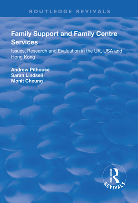 Family Support and Family Centre Services: Issues, Research and Evaluation in the UK, USA and Hong Kong - Pithouse, Andrew, and Lindsell, Sarah, and Cheung, Monit