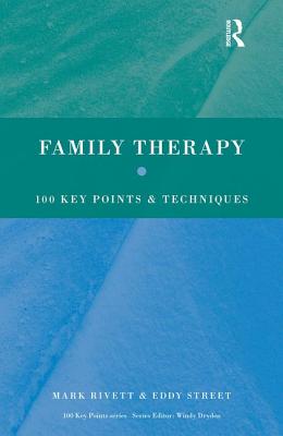 Family Therapy: 100 Key Points and Techniques - Rivett, Mark, and Street, Eddy, Dr.