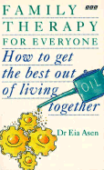 Family Therapy for Everyone: How to Get the Best Out of Living Together - Asen, Ela, Dr., and Asen, Eia