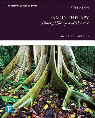 Family Therapy: History, Theory, and Practice Plus Mylab Counseling with Pearson Etext -- Access Card Package - Gladding, Samuel