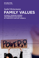 Family Values: Divorce, Working Women, and Reproductive Rights in Twentieth-Century America