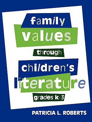 Family Values Through Children's Literature, Grades K-3 - Roberts, Patricia L