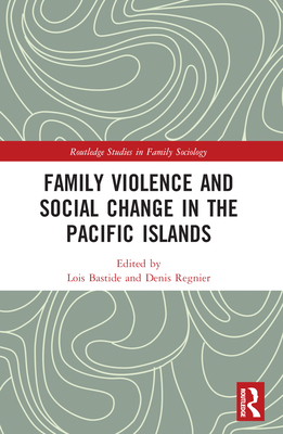 Family Violence and Social Change in the Pacific Islands - Bastide, Lois (Editor), and Regnier, Denis (Editor)