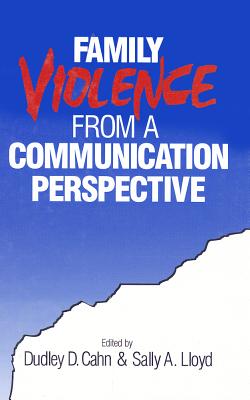 Family Violence from a Communication Perspective - Cahn, Dudley Dean (Editor), and Lloyd, Sally A (Editor)