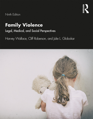 Family Violence: Legal, Medical, and Social Perspectives - Wallace, Harvey, and Roberson, Cliff, and Globokar, Julie