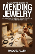 FamilyPro Guide to Mending Jewelry: Innovative Solutions for Reviving Sentimental Ornaments