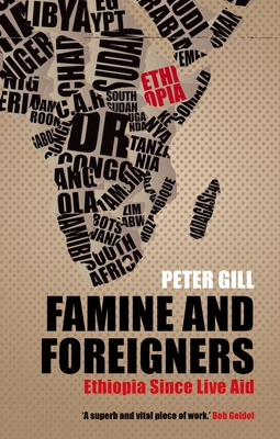 Famine and Foreigners: Ethiopia Since Live Aid - Gill, Peter