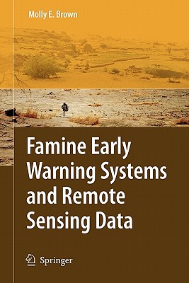 Famine Early Warning Systems and Remote Sensing Data - Brown, Molly E.