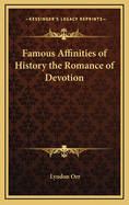 Famous Affinities of History the Romance of Devotion