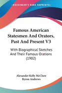 Famous American Statesmen And Orators, Past And Present V3: With Biographical Sketches And Their Famous Orations (1902)