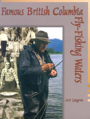 Famous British Columbia Fly-Fishing Waters - Lingren, Arthur James