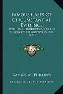 Famous Cases Of Circumstantial Evidence: With An Introduction On The Theory Of Presumptive Proof (1873)