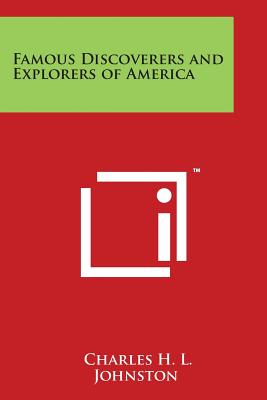 Famous Discoverers and Explorers of America - Johnston, Charles H L