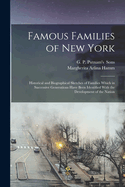 Famous Families of New York: Historical and Biographical Sketches of Families Which in Successive Generations Have Been Identified with the Development of the Nation (Classic Reprint)