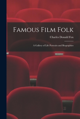 Famous Film Folk; a Gallery of Life Portraits and Biographies - Fox, Charles Donald