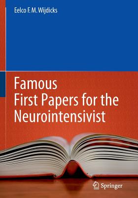 Famous First Papers for the Neurointensivist - Wijdicks, Eelco F M, Prof., PhD, Facp