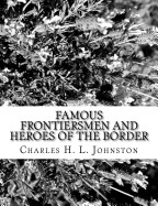 Famous Frontiersmen and Heroes of the Border